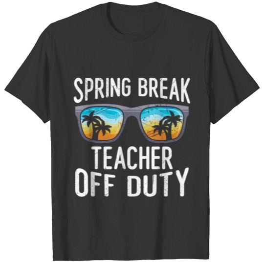 Spring break teacher off duty vacation teacher T Shirts