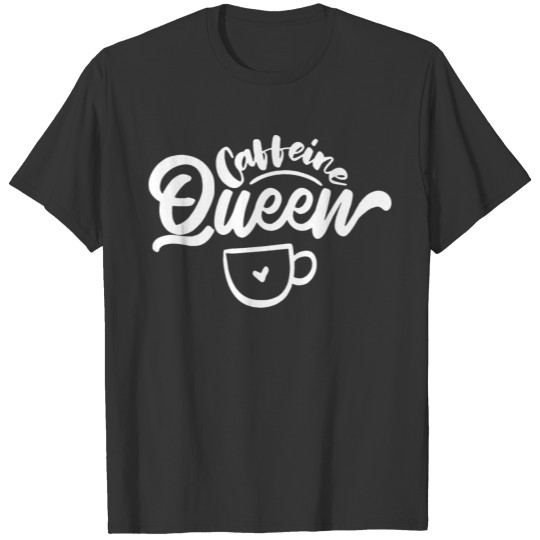 Caffeine Coffee Queen T Shirts