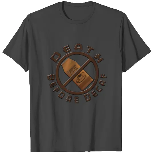 Death Before Decaf T Shirts