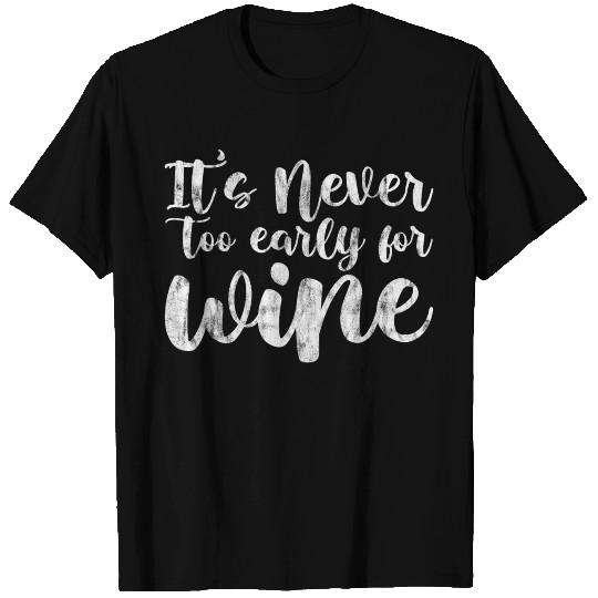 It's Never Too Early For Wine 3 T Shirts