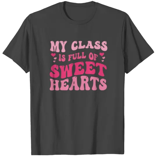 My Class Is Full Of Sweethearts T Shirts