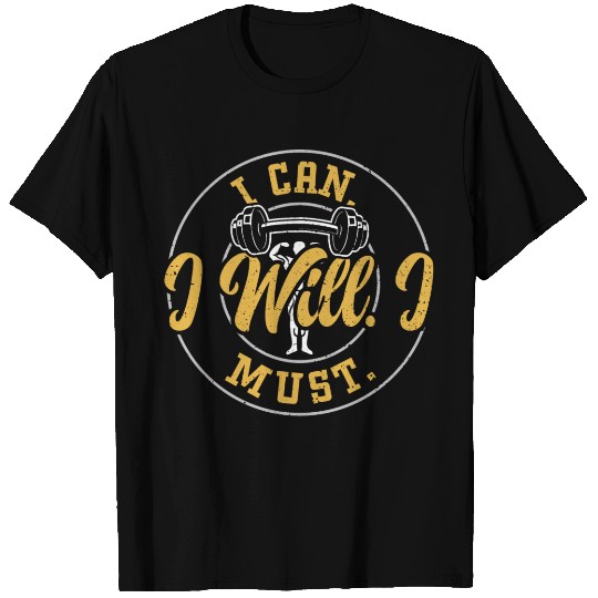 I Can. I Will. I Must. - Gym T Shirts