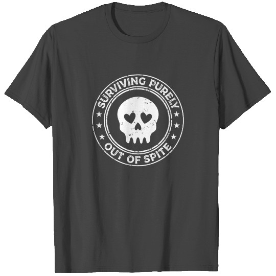 Surviving Purely Out Of Spite Funny Joke T Shirts