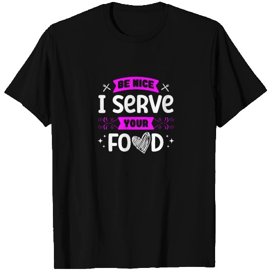Be Nice I Serve Your Food Lunch Lady Cafeteria T Shirts