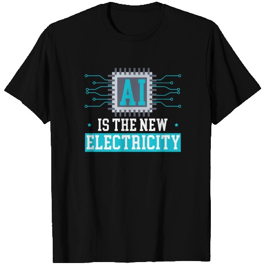 AI Is The New Electricity Artificial Intelligence T Shirts