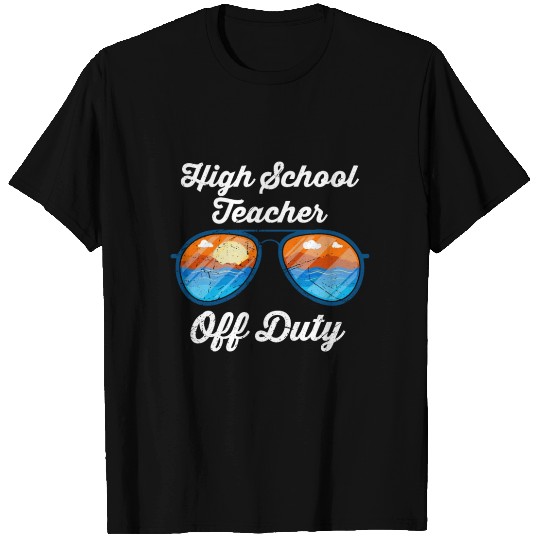 High school teacher off duty vacation teacher T Shirts