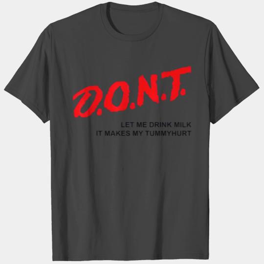 Don't Let Me Drink Milk It Makes My Tummy Hurts T Shirts