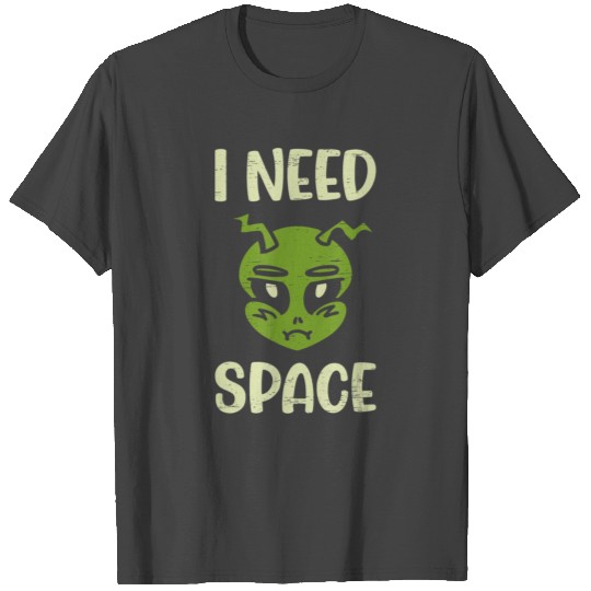 I Need Space Unidentified Flying Object Outer Spac T Shirts