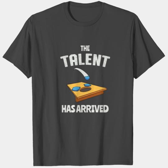 The Talent Has Arrived Funny Cornhole T Shirts
