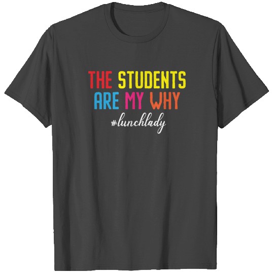 The Students Are My Why Cafeteria Dinner Lady Cook T Shirts