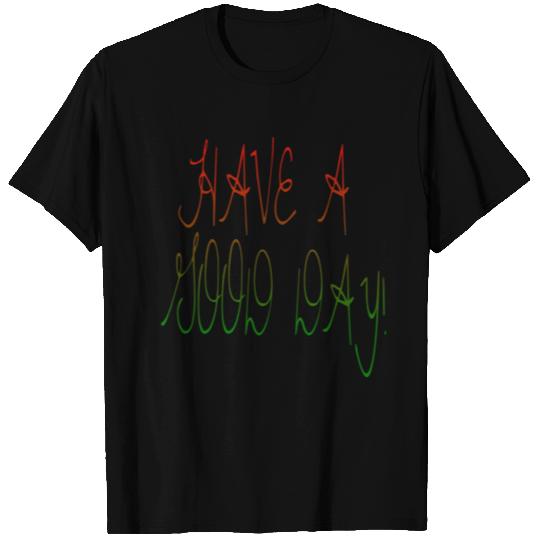 HAVE A NICE DAY. T Shirts