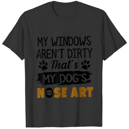 My Windows Aren t Dirty That s My Dog s Nose Art T Shirts