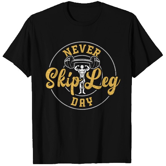 Never Skip Leg Day - Gym T Shirts