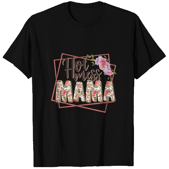 Hot mess mama T Shirts
