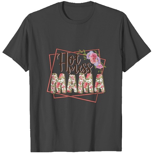 Hot mess mama T Shirts