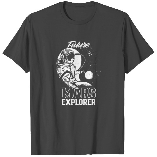 Future Mars Explorer Sayings Space Planet T Shirts