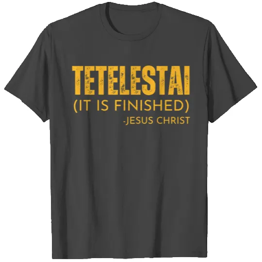 Tetelestai It Is Finished - Jesus Christ - T Shirts