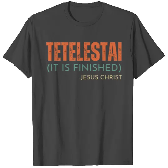 Tetelestai It Is Finished - Jesus Christ - T Shirts