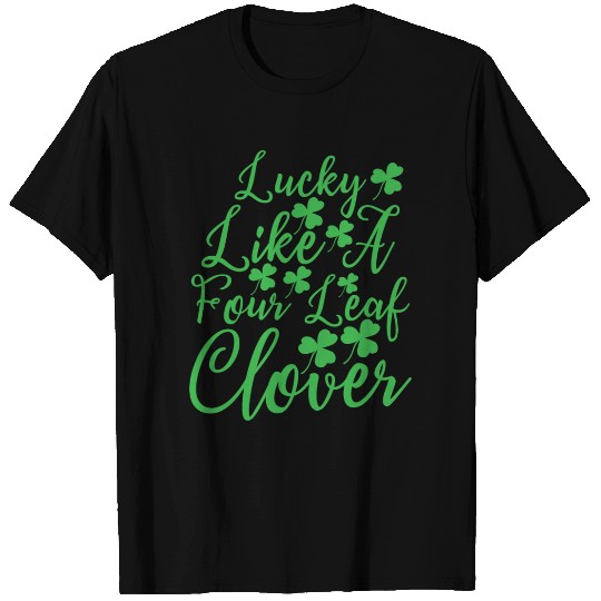 Lucky Like A Four Leaf Clover T Shirts