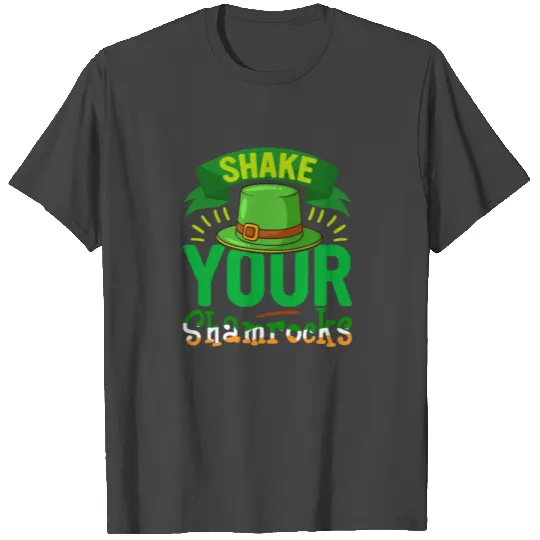 Shake your shamrocks T Shirts