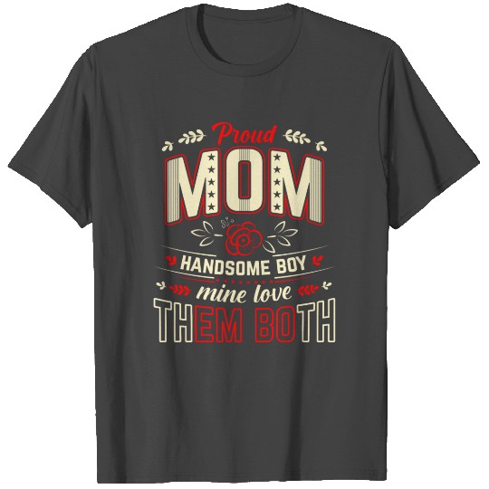 Proud Mom Handsome Boy Mothers day T Shirts