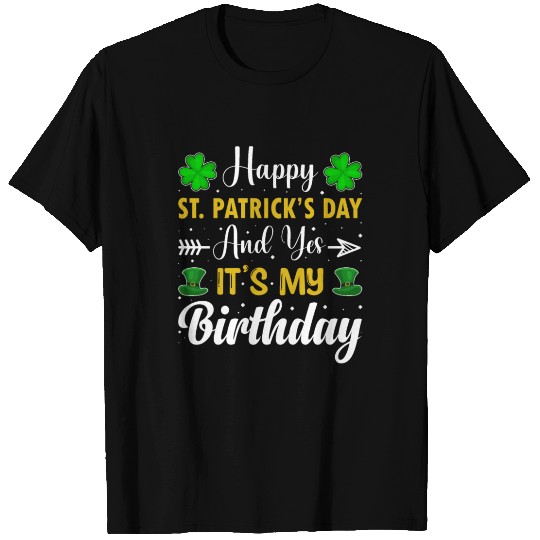 Happy St Patricks Day Its My Birthday T Shirts