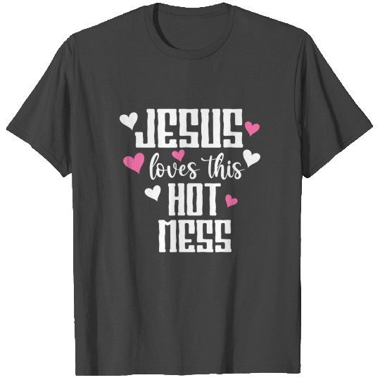 Jesus Loves This Hot Mess Church Humor Christian T Shirts