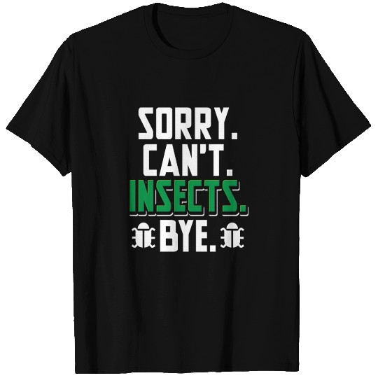 Sorry Can't Insects Bye I Bug Expert Entomology T Shirts