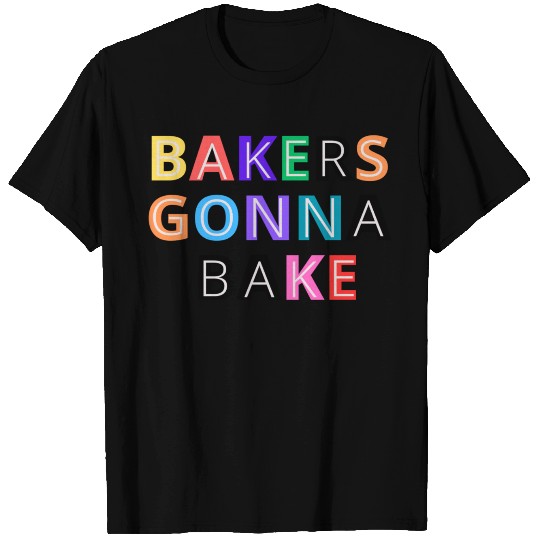 Bakers gonna bake T Shirts