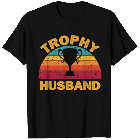 Trophy Husband | Funny Dad Joke Humor T Shirts