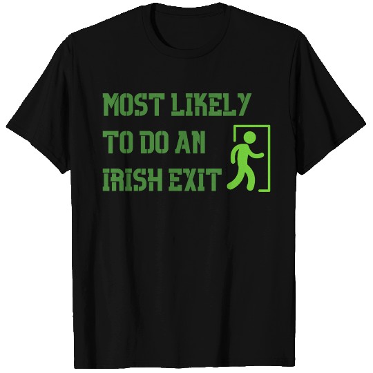 most likely to do an irish exit T Shirts