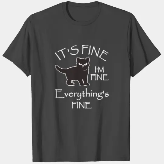 Its Fine Im Fine Everythings Fine Sarcastic Cat T Shirts