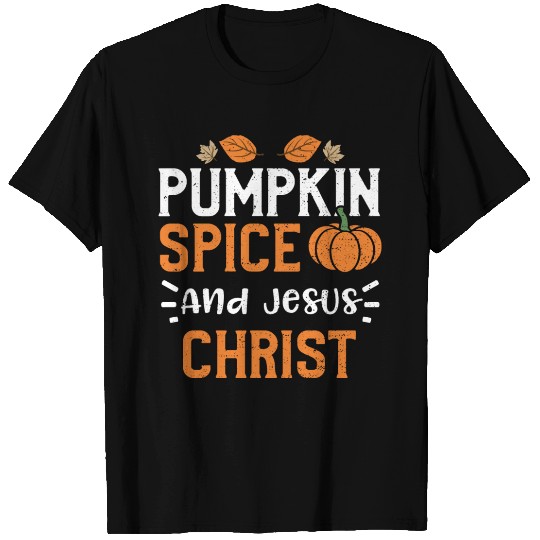 Pumpkin Spice And Jesus Christ T Shirts
