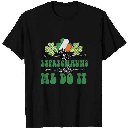 The Leprechauns Made Me Do It T Shirts