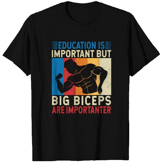 Education Is Important Big Biceps Are Importanter T Shirts