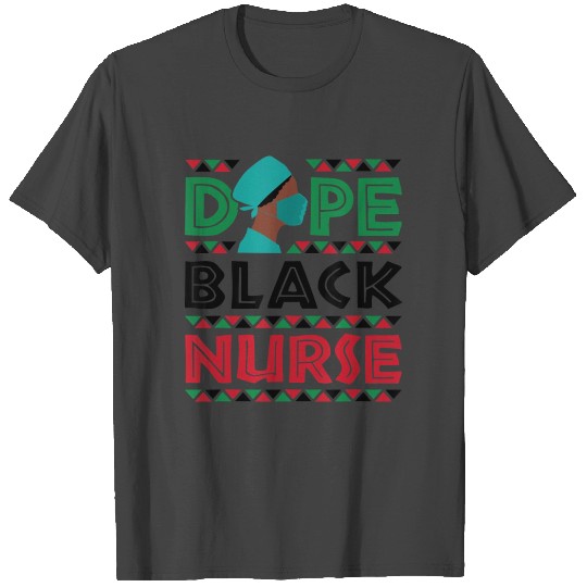 Dope Black Nurse Nursing Afrocentric African Ameri T Shirts