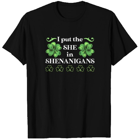 I put the She in Shenanigans St Patrick's Day T Shirts