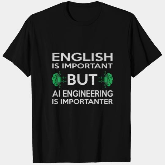 Funny English Is Important But AI Engineer T Shirts