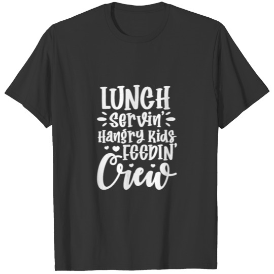 Lunch Servin Hangry Kids Feedin Crew T Shirts