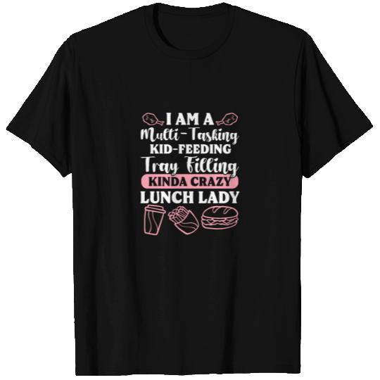 I Am A Multi-Tasking Kid-Feeding Lunch Lady T Shirts