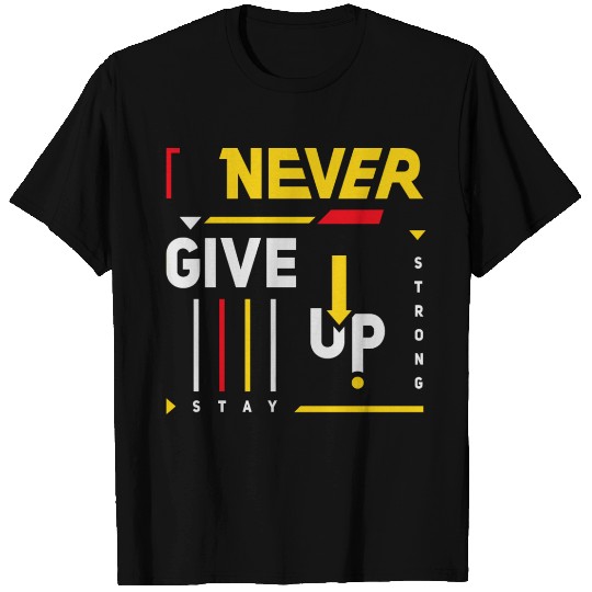 never give up stay strong T Shirts