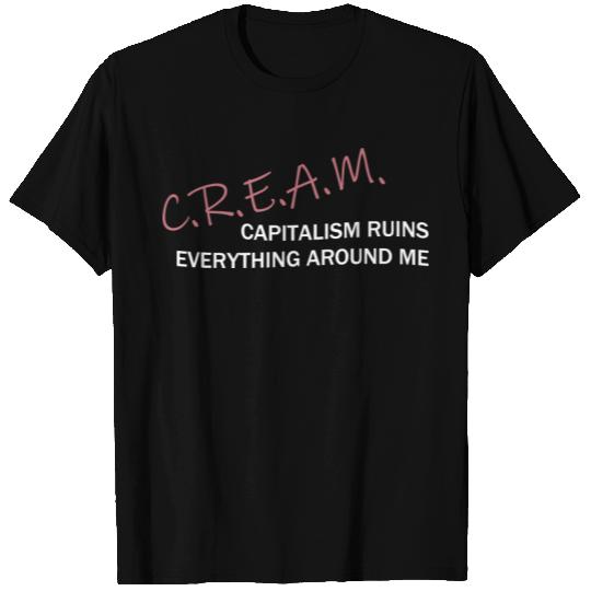 C.R.E.A.M Capitalism Ruins Everything Around Me T Shirts