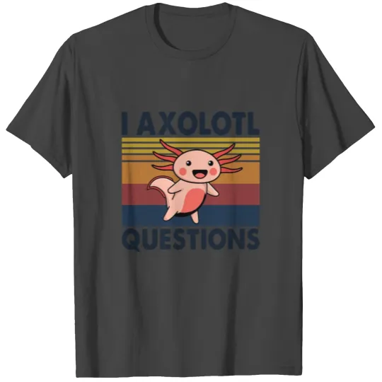 Axolotl Meme I Axolotl Questions T Shirts