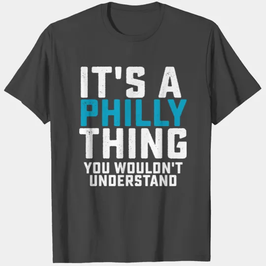 It's a Philly Thing T Shirts