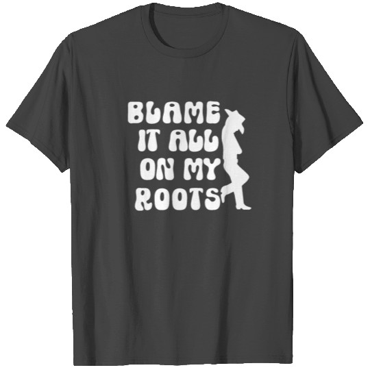 Country Music T Shirts, Blame it All on my Roots, Cou