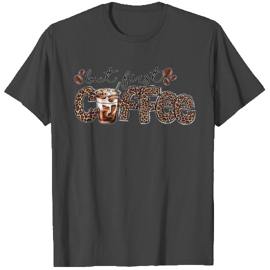 But First Coffee T Shirts