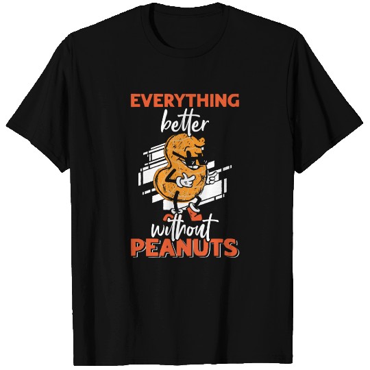 Everything Is Better Without Peanuts Peanut T Shirts
