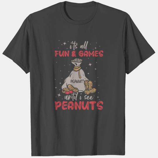 It's All Fun And Games Until I See Peanuts Peanut T Shirts