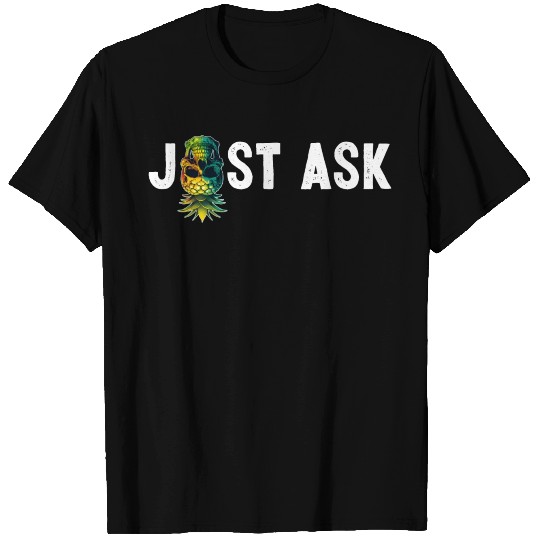 Just Ask Upside Down Pineapple Skull Swinger Gift T Shirts