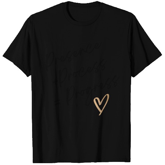 presence + process = progress T Shirts